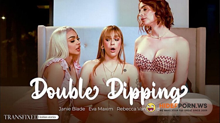 Transfixed/AdultTime - Rebecca Vanguard, Eva Maxim, Janie Blade(Double Dipping) [Full HD 1080p]